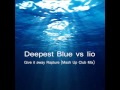 Deepest Blue vs Iio  - Give it away Rapture( Mash Up Club)