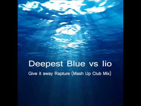 Deepest Blue vs Iio  - Give it away Rapture( Mash Up Club)