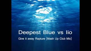 Deepest Blue vs Iio  - Give it away Rapture( Mash Up Club)