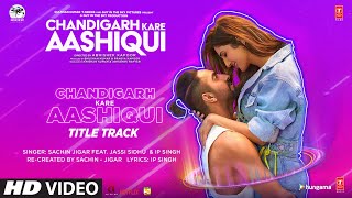 Chandigarh Kare Aashiqui Title Track  Ayushmann K 