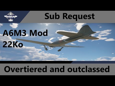 War Thunder: Sub Request by Thelonious. A6M3 Mod 22 Ko. An ok bird thats badly overtiered