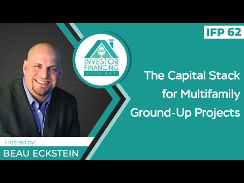 The Capital Stack for Multifamily Ground-Up Projects - Episode 62