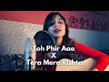 Toh Phir Aao X Tera Mera Rishta Mashup Female Acoustic Cover