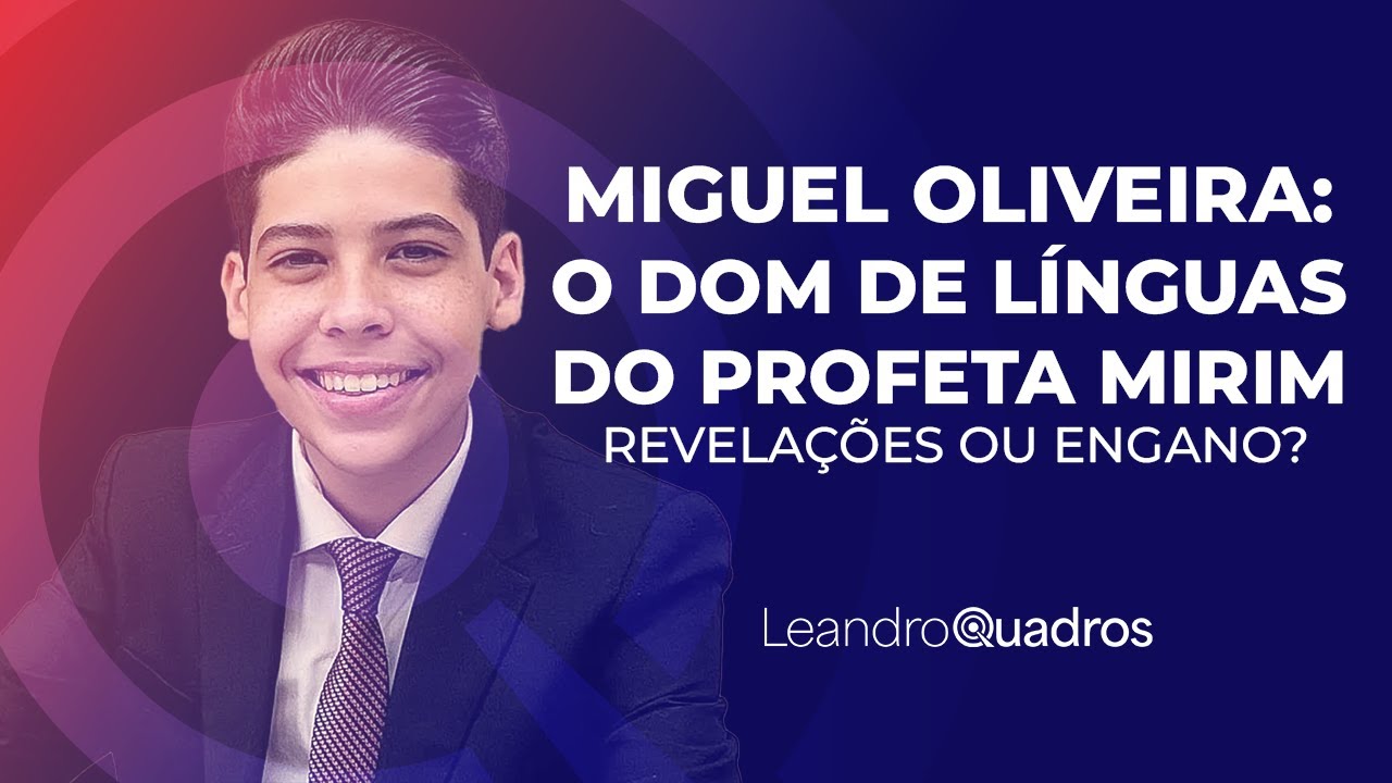 Miguel Oliveira: O Dom de Línguas do Profeta Mirim - Revelações ou Engano? Leandro Quadros | Sermão