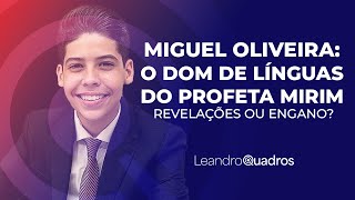 Miguel Oliveira: O Dom de Línguas do Profeta Mirim - Revelações ou Engano? Leandro Quadros | Sermão