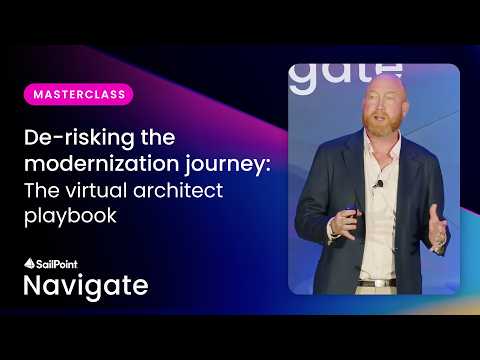 De-risking the modernization journey: The virtual architect playbook | SailPoint Navigate 2026