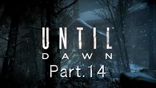 【UNTIL DAWN  惨劇の山荘 】 実況プレイ Part.14