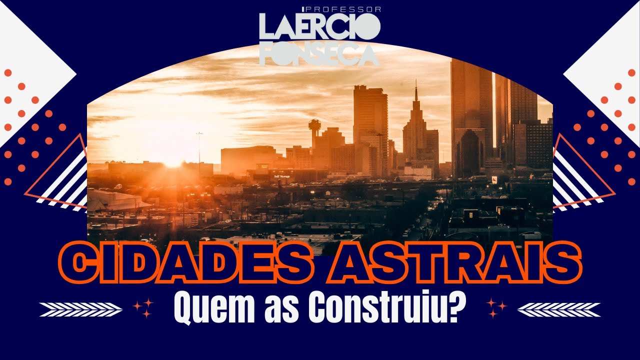 Quem CONSTRUIU as CIDADES ASTRAIS, como ela é ORGANIZADA? | Prof. Laércio Fonseca