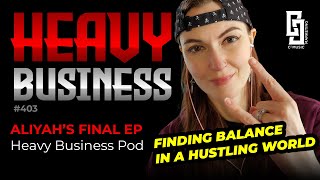 403 Aliyah's Final Episode: Finding Balance in a Hustling World