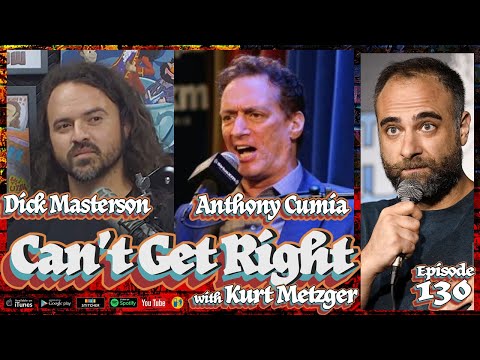 ANTHONY CUMIA & DICK MASTERSON | Can't Get Right Podcast with KURT METZGER | EP 130