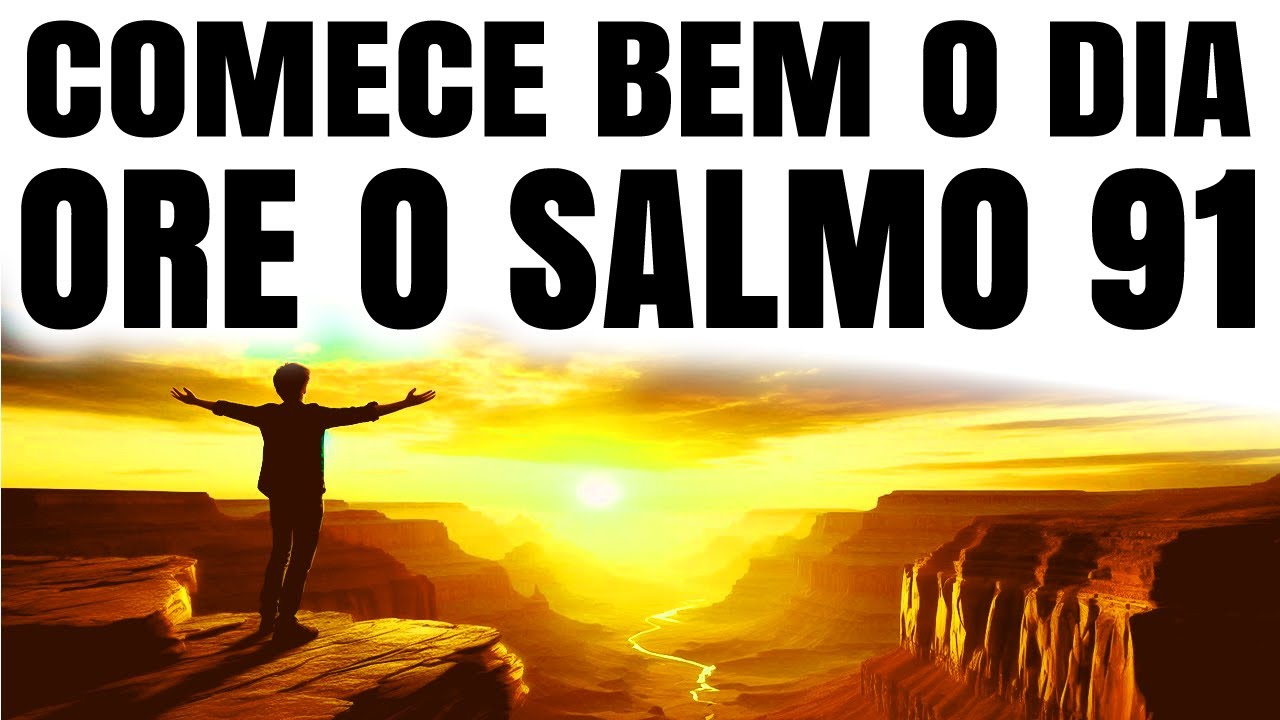 COMECE BEM O DIA: ORAÇÃO DO SALMO 91 E DESCUBRA SEU PODER