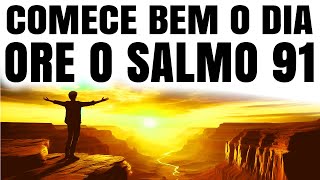 COMECE BEM O DIA: ORAÇÃO DO SALMO 91 E DESCUBRA SEU PODER