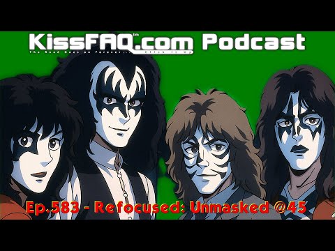 KissFAQ Podcast Ep.583 - Refocused: Unmasked @45