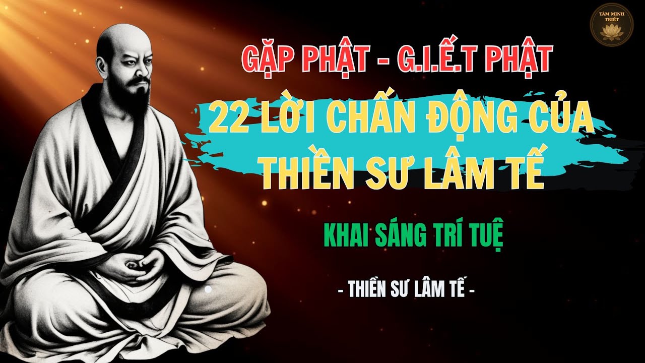 22 câu nói Chấn Động Của Thiền Sư Lâm Tế | “Gặp Phật – G.l.Ế.T Phật” |triết lý cổ nhân.