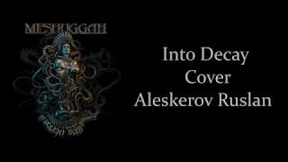 Meshuggah - Into Decay ( cover Aleskerov Ruslan ) 2019