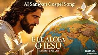 E LE ALOFA O IESU. (AI Cover Song Pese:73 EFKS/EFKAS/LMS #viralvideo #viralreels #trendingvideo 