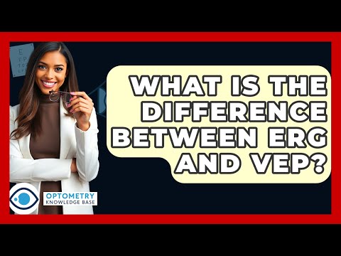 What Is The Difference Between ERG And VEP? - Optometry Knowledge Base