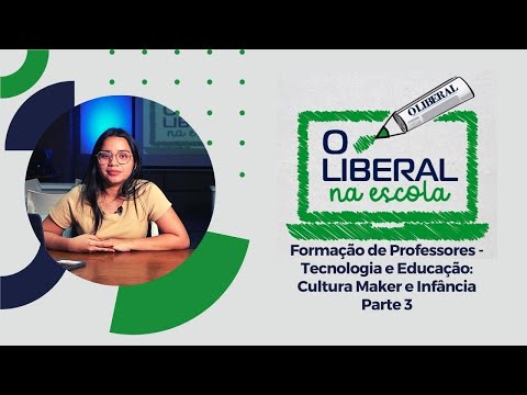 Formação de Professores - Tecnologia e Educação: Cultura Maker e Infância Parte 3