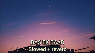 bas ek baar tumko dekhne ko tarsu kehta hai dil ye mera (slowed + reverb)#basekbaar#musiclovers#song