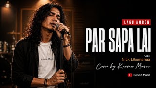 Download lagu Par Sapa Lai - Nick Likumahua | Cover by Kaivan Music |Lagu Ambon Paling Enak di Dengar mp3