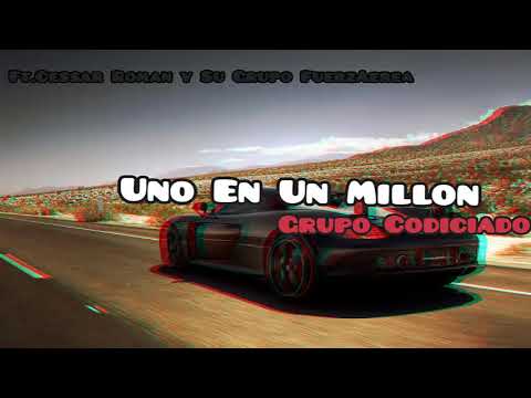 Grupo Codiciado-ft. Cessar Roman Y Su Grupo FuerzAerea-Uno en un millon-