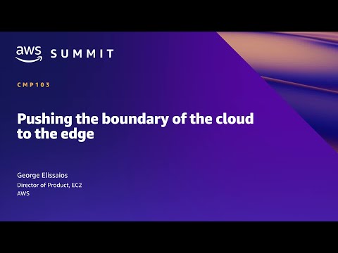 AWS Summit SF 2022 - Pushing the boundary of the cloud to the edge (CMP103)