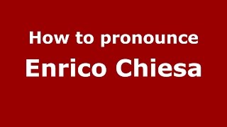 How to pronounce Enrico Chiesa