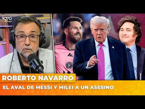 EL AVAL DE MESSI Y MILEI A UN ASESINO | El editorial de Roberto Navarro