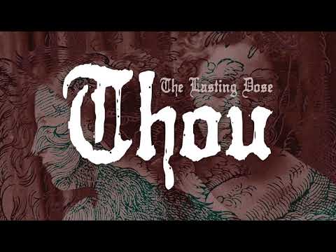 Thou "The Lasting Dose"
