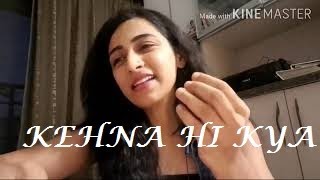 Kehna Hi Kya  , Mona Kamat Prabhugaonkar, Original By K.S.Chitra, A R Rahman