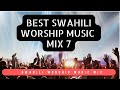 Swahili Worship Music Mix 7 Best Morning Worship Music Nyimbo Nzuri Za Maombi