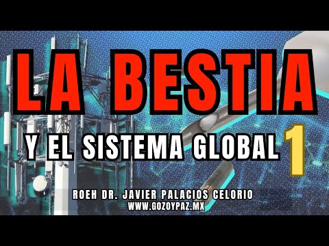 LA BESTIA Y EL SISTEMA GLOBAL ¿CUAL ES LA BESTIA QUE APARECE EN EL APOCALIPSIS? Roeh Javier Palacios