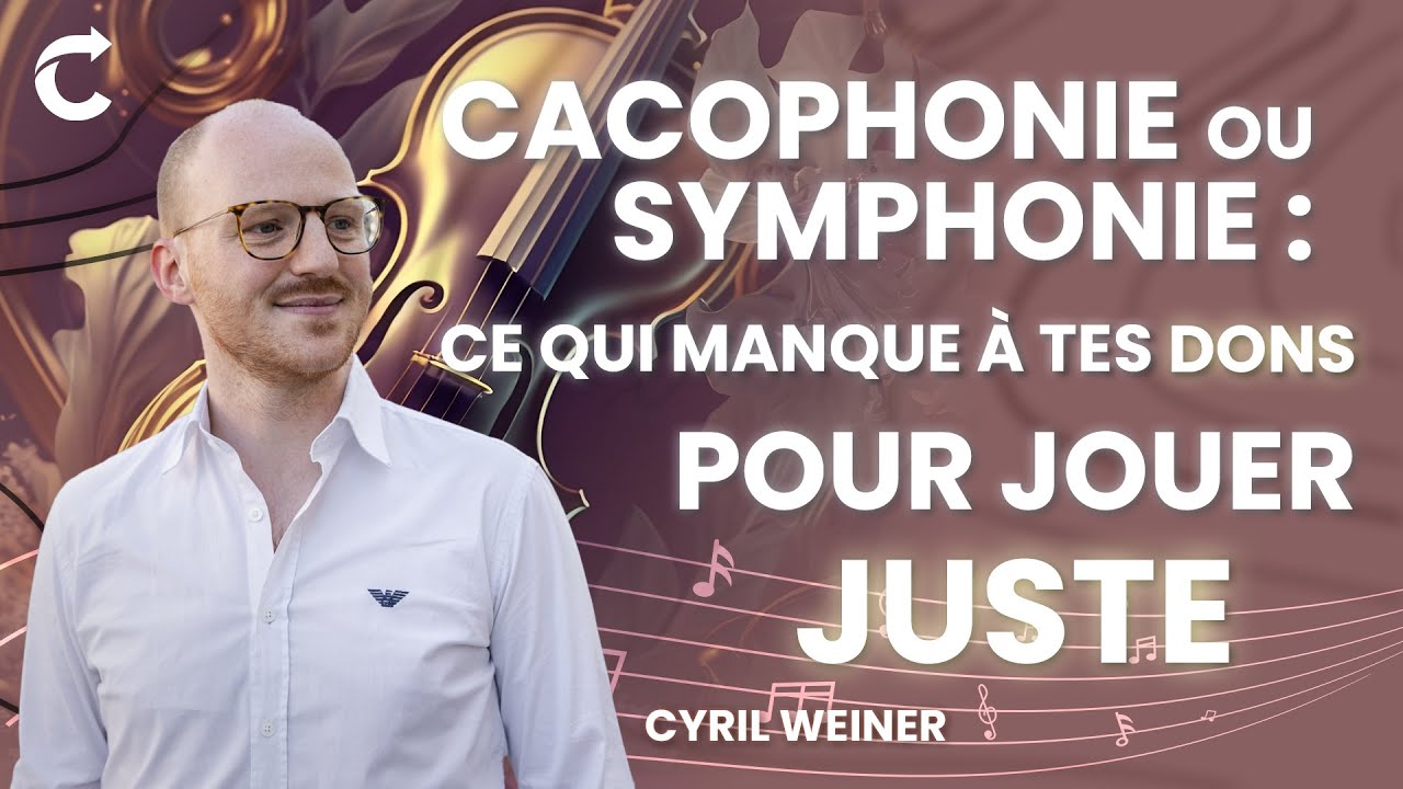 Cacophonie ou symphonie : ce qui manque à tes dons pour jouer juste - Cyril Weiner