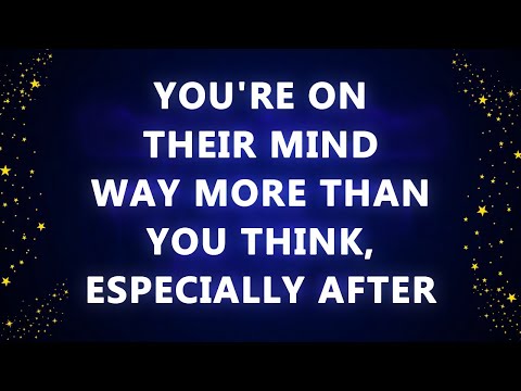 You're on their mind way more than you think, especially after
