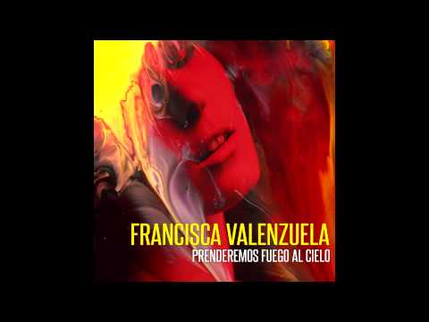 Francisca Valenzuela - Prenderemos Fuego Al Cielo (Official Audio)