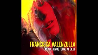 Francisca Valenzuela - Prenderemos Fuego Al Cielo (Official Audio)