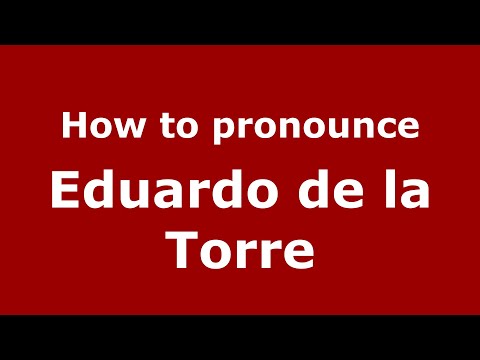 How to pronounce Eduardo de la Torre (Mexico/Mexican Spanish) - PronounceNames.com