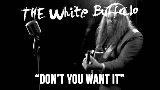 THE WHITE BUFFALO - &quot;Don&#39;t You Want It&quot; (Official Music Video)