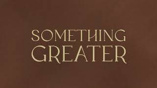 Something Greater