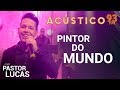 Pr Lucas PINTOR DO MUNDO Acústico 93 2019