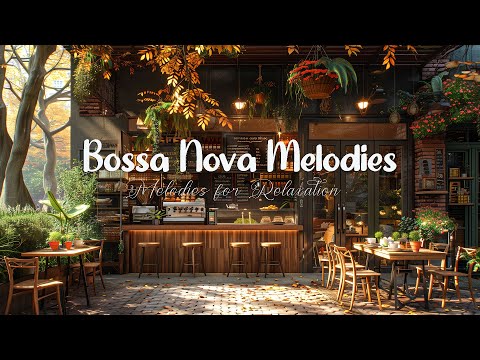 Sidewalk Cafe Delight🍃 Bossa Nova Rhythms and Cozy Ambiance ~Bossa Nova Melodies for Relaxation
