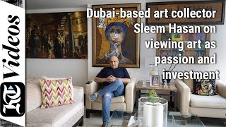 Dubai-based art collector Sleem Hasan on viewing art as passion and investment