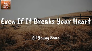 Even If It Breaks Your Heart - Eli Young Band (Lyrics)