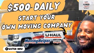 Make $500 Daily Partnering With U Haul to Start your own Moving Business
