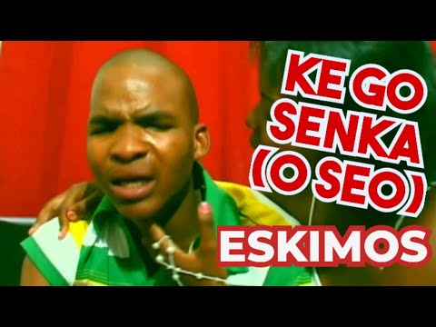 Ke go senka (O seo) - Eskimos