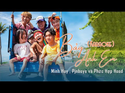 (KARAOKE) 7 Anh Em -  Minh Huy , Pjnboys và Phức Hợp Hood