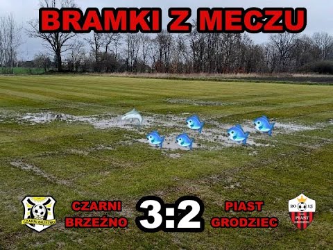 CZARNI BRZEŹNO 3:2 PIAST GRODZIEC ( BRAMKI)