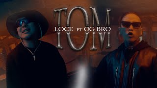 LOCE ft OG BRO - TOM