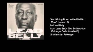 Lead Belly - &quot;Ain&#39;t Going Down to the Well No More (Version Two)&quot;