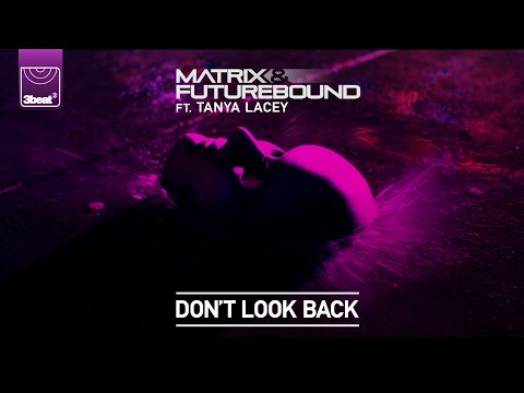 Matrix & Futurebound ft. Tanya Lacey - Don't Look Back
